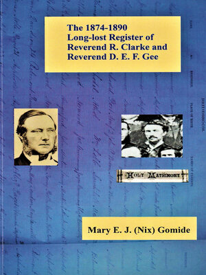 cover image of The 1874-1890 Long-lost Register of Reverend R. Clarke and Reverend D. E. F. Gee